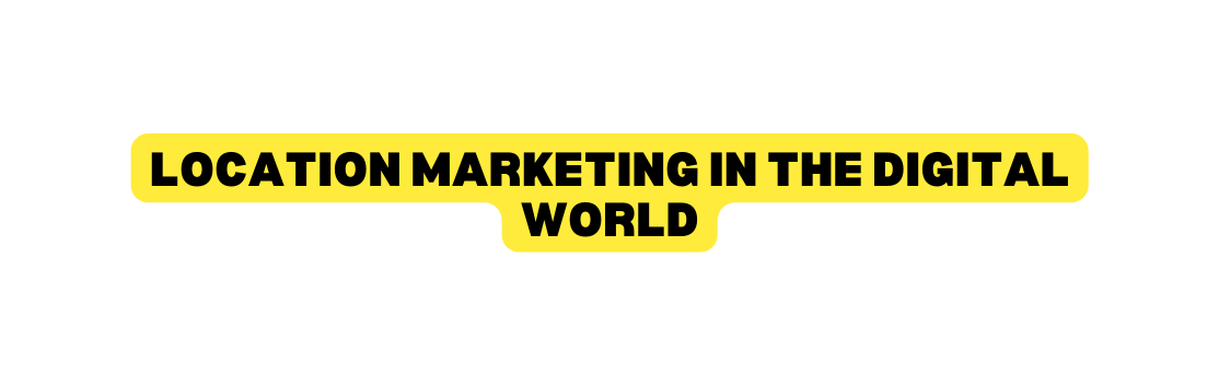 Location marketing in the digital world